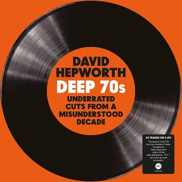 VARIOUS ARTISTS - DAVID HEPWORTH'S DEEP 70S – UNDERRATED CUTS FROM A MISUNDERSTOOD