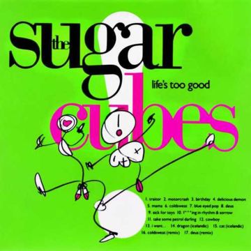 SUGARCUBES - LIFE'S TOO GOOD