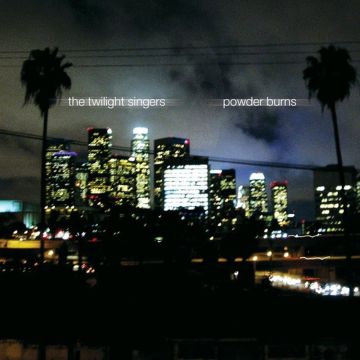 TWILIGHT SINGERS - POWDER BURNS