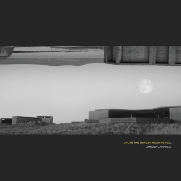 LOMOND CAMPBELL - UNDER THIS HUNGER MOON WE FELL