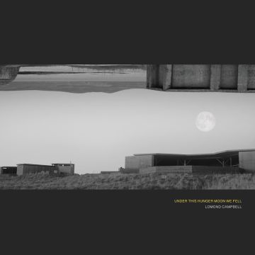 LOMOND CAMPBELL - UNDER THIS HUNGER MOON WE FELL