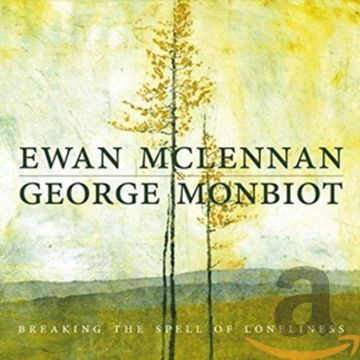 MCLENNAN,EWAN / MONBIOT,GEORGE - BREAKING THE SPELL OF LONELINESS