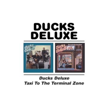 DUCKS DELUXE - DUCKS DELUXE / TAXI TO THE TERMINAL ZONE (REMASTERED)