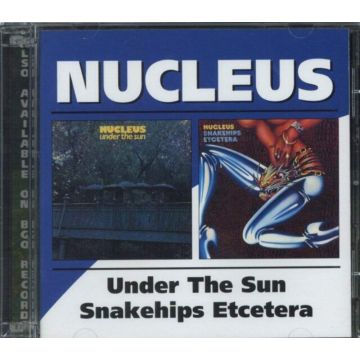 NUCLEUS - UNDER THE SUN / SNAKEHIPS ETCETERA (REMASTERED)