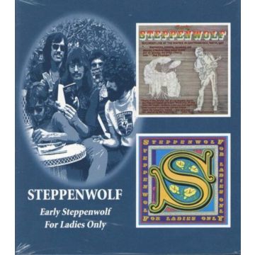 STEPPENWOLF - EARLY STEPPENWOLF: FOR LADIES ONLY (REMASTERED)