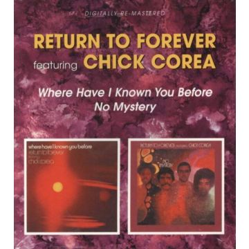 RETURN TO FOREVER FT. CHICK COREA - WHERE HAVE I KNOWN YOU BEFORE / NO MYSTERY (REMASTERED)
