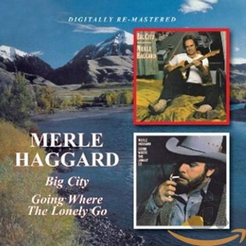 MERLE HAGGARD - BIG CITY / GOING WHERE THE LONELY GO (REMASTERED)