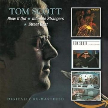 TOM SCOTT - BLOW IT OUT / INTIMATE STRANGERS / STREET BEAT (REMASTERED)
