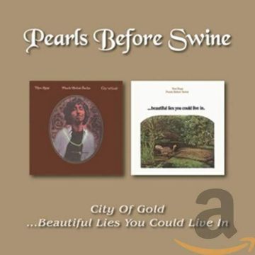 PEARLS BEFORE SWINE - CITY OF GOLD / BEAUTIFUL LIES YOU COULD LIVE IN (REMASTERED)
