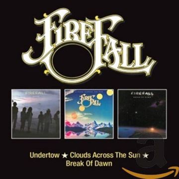 FIREFALL - UNDERTOW / CLOUDS ACROSS THE SUN / BREAK OF DAWN (REMASTERED)