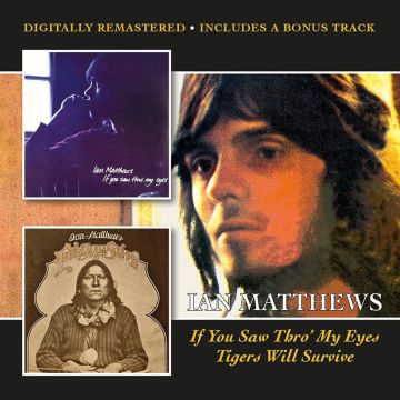 IAN MATTHEWS - IF YOU SAW THRO MY EYES / TIGERS WILL SURVIVE