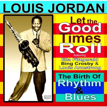 LOUIS JORDAN - LET THE GOOD TIMES ROLL