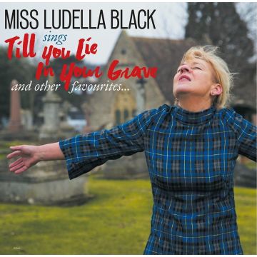 MISS LUDELLA BLACK - TILL YOU LIE IN YOUR GRAVE