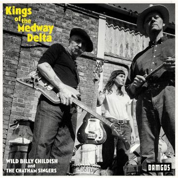 CHILDISH,BILLY & THE CHATHAM SINGERS - KINGS OF THE MEDWAY DELTA