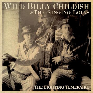 WILD BILLY CHILDISH & THE SINGING LOINS - FIGHTING TEMERAIRE