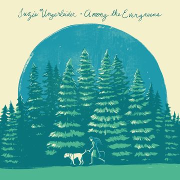 SUZIE UNGERLEIDER - AMONG THE EVERGREENS
