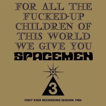 SPACEMEN 3 - FOR ALL THE FUCKED-UP CHILDREN OF THIS WORLD