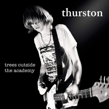 THURSTON MOORE - TREES OUTSIDE THE ACADEMY