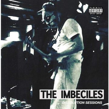 IMBECILES - DISSOLUTION SESSIONS (IMPORT)