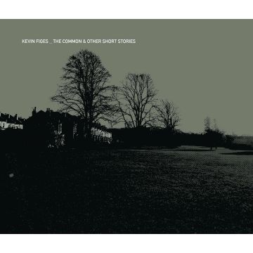 KEVIN FIGES - COMMON & OTHER SHORT STORIES