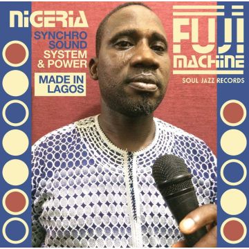 SOUL JAZZ RECORDS PRESENTS NIGERIA FUJI MACHINE - SYNCHRO SOUND SYSTEM & POWER