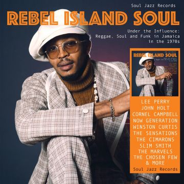 SOUL JAZZ RECORDS PRESENTS - REBEL ISLAND SOUL - UNDER THE INFLUENCE: REGGAE. FUNK & SOUL IN JAMAICA IN THE 1970S