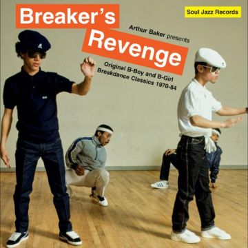 ARTHUR BAKER - ARTHUR BAKER PRESENTS BREAKER’S REVENGE – ORIGINAL B-BOY & B-GIRL