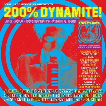 SOUL JAZZ RECORDS PRESENTS - 200% DYNAMITE! SKA, SOUL, ROCKSTEADY, FUNK & DUB IN JAMAICA