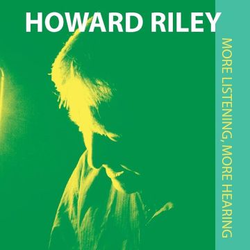 HOWARD RILEY - MORE LISTENING, MORE HEARING