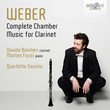 DAVIDE; MATTEO FOSSI; QUARTETTO SAVINIO BANDIERI - WEBER: COMPLETE CHAMBER MUSIC FOR CLARINET