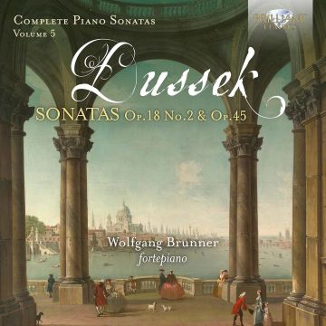WOLFGANG BRUNNER - DUSSEK: COMPLETE PIANO SONATAS, VOL. 5 - OP. 18 NO. 2 & OP. 45