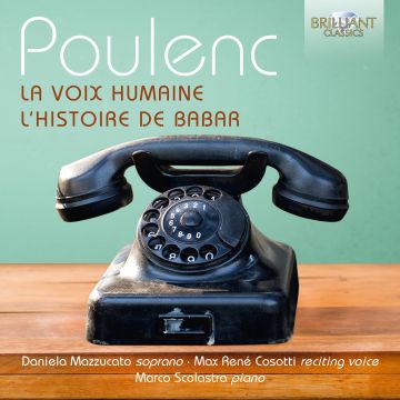 DANIELA; MARCO SCOLASTRA; MAX RENE COSOTTI MAZZUCCATO - POULENC: LA VOIX HUMAINE; L'HISTOIRE DE BABAR