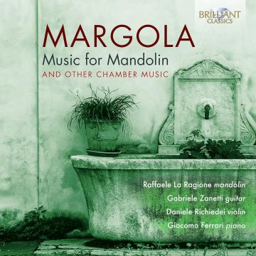 RAFFAELE; GABRIELE ZANETTI; DANIELE RICHIEDEI; GIACOMO FERRARI LA RAGIONE - MARGOLA: MUSIC FOR MANDOLIN & OTHER CHAMBER MUSIC