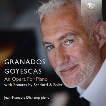 JEAN-FRANCOIS DICHAMP - GRANADOS: GOYESCAS, AN OPERA FOR PIANO