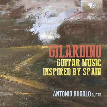 ANTONIO RUGOLO - GILARDINO: GUITAR MUSIC INSPIRED BY SPAIN