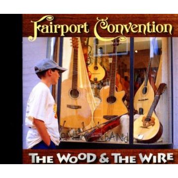 FAIRPORT CONVENTION - WOOD & THE WIRE