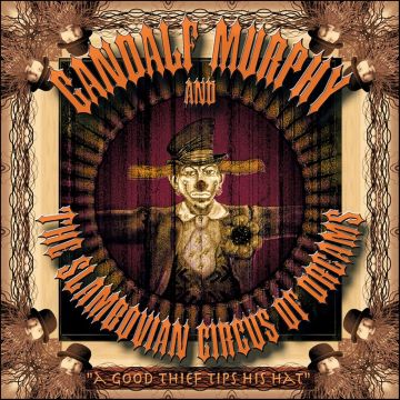 GANDALF MURPHY & THE SLAMBOVIAN CIRCUS OF DREAMS - GOOD THIEF TIPS HIS HAT