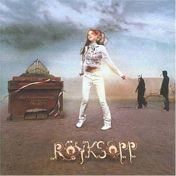 ROYKSOPP - UNDERSTANDING