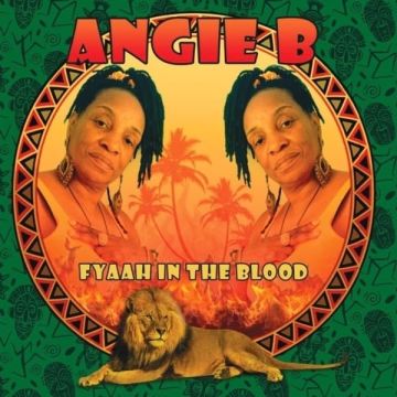 ANGIE B - FYAAH IN THE BLOOD