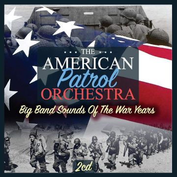 AMERICAN PATROL ORCHESTRA - BIG BAND SOUNDS OF THE WAR YEA