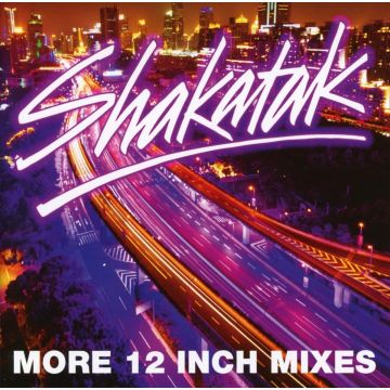 SHAKATAK - MORE 12 INCH MIXES