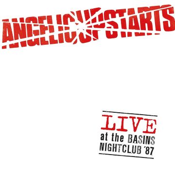 ANGELIC UPSTARTS - LIVE AT THE BASINS NIGHTCLUB '87