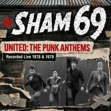 SHAM 69 - UNITED: THE PUNK ANTHEMS RECORDED LIVE 1978 & 1979