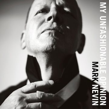 MARK NEVIN - MY UNFASHIONABLE OPINION