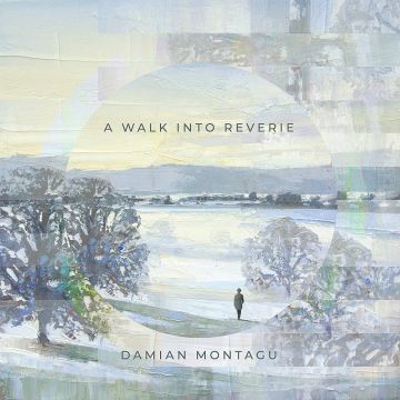 DAMIAN MONTAGU - DAMIAN MONTAGU A WALK INTO REVERIE