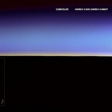 CUBICOLOR - HARDLY A DAY, HARDLY A NIGHT