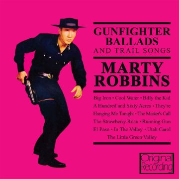 ROBBINS MARTY - GUNFIGHTER BALLADS & TRAIL SONGS