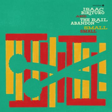 BIRITURO,ISAAC & THE RAIL ABANDON - SMALL SMALL