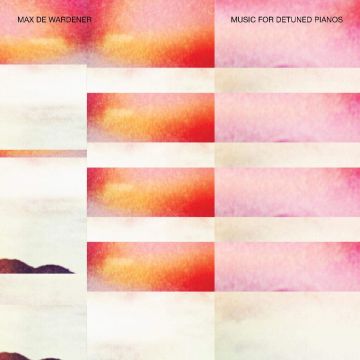MAX DE WARDENER - MUSIC FOR DETUNED PIANOS (180G)