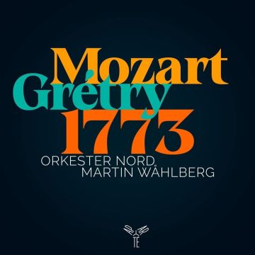 ORKESTER; MARTIN WAHLBERG NORD - MOZART GRÉTRY 1773
